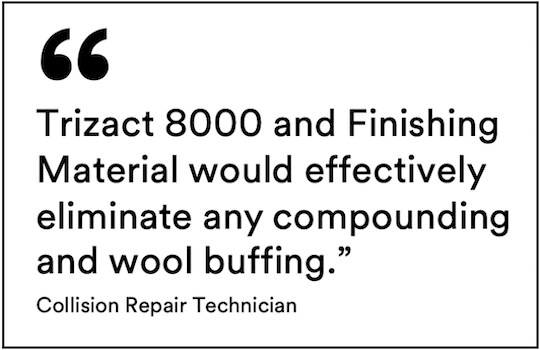 Trizact 8000 and Finishing Material would effectively eliminate any compounding and wool buffing.
